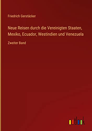 Neue Reisen durch die Vereinigten Staaten, Mexiko, Ecuador, Westindien und Venezuela: Zweiter Band