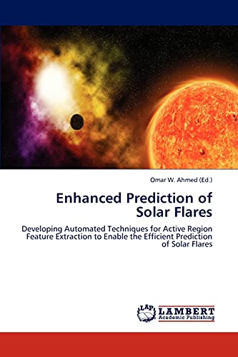 Enhanced Prediction of Solar Flares: Developing Automated Techniques for Active Region Feature Extraction to Enable the Efficient Prediction of Solar Flares
