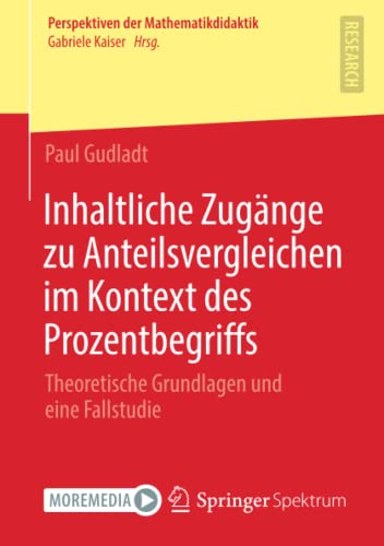 Inhaltliche Zugänge zu Anteilsvergleichen im Kontext des Prozentbegriffs: Theoretische Grundlagen und eine Fallstudie (Perspektiven der Mathematikdidaktik)