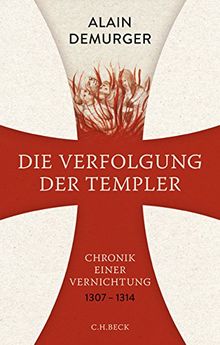 Die Verfolgung der Templer: Chronik einer Vernichtung