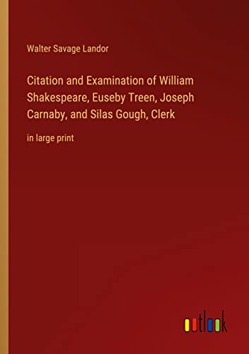 Citation and Examination of William Shakespeare, Euseby Treen, Joseph Carnaby, and Silas Gough, Clerk: in large print