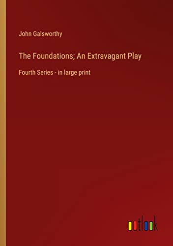 The Foundations; An Extravagant Play: Fourth Series - in large print