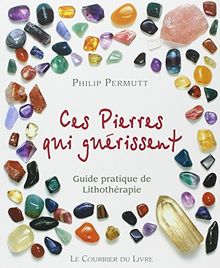 Ces pierres qui guérissent... : Guide pratique de Lithothérapie de Permutt, Philip | Livre | état très bon