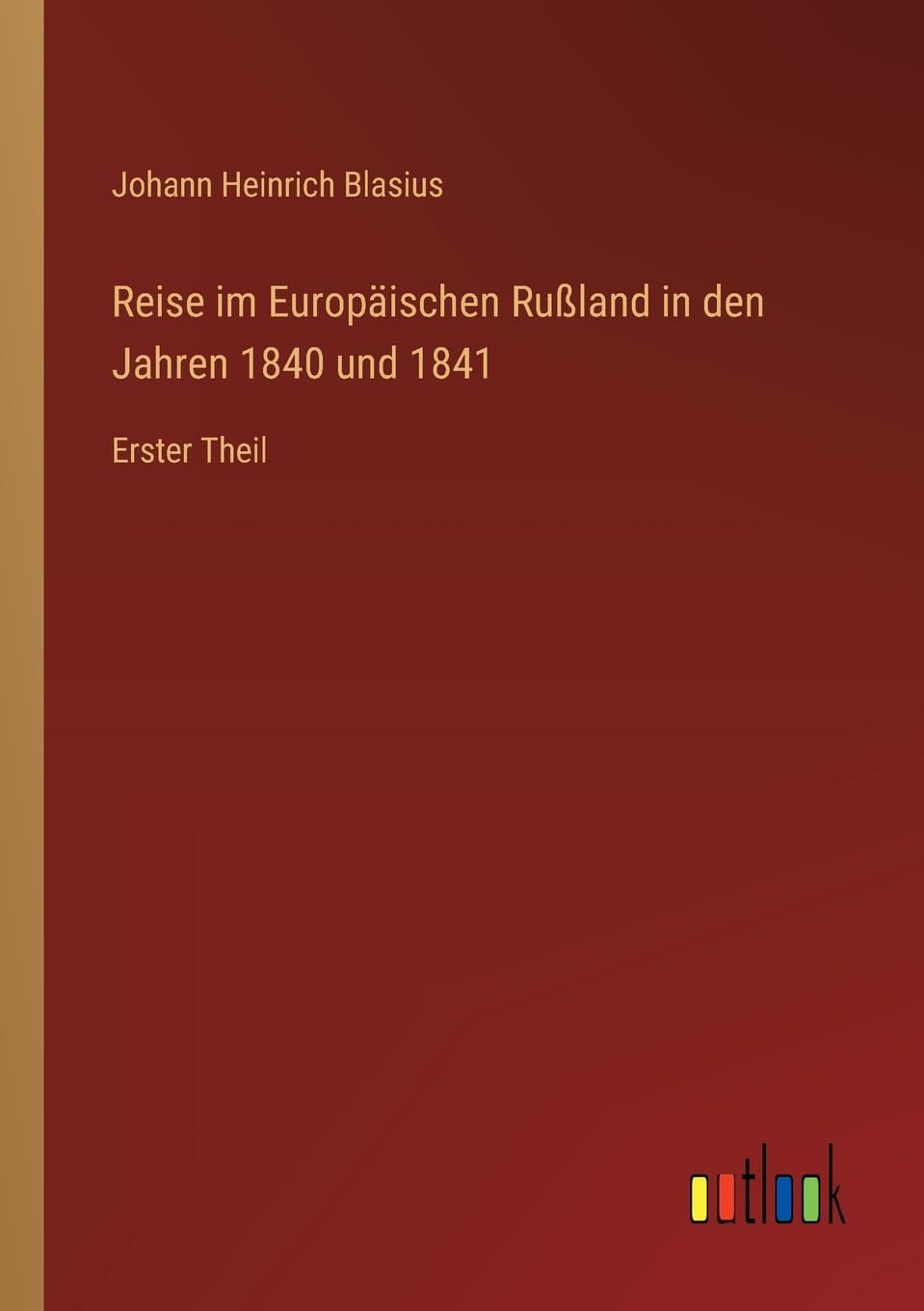 Reise im Europäischen Rußland in den Jahren 1840 und 1841: Erster Theil