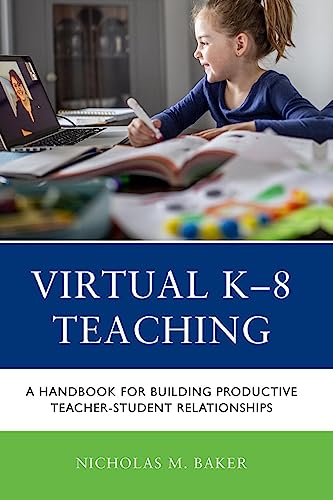 Virtual K-8 Teaching: A Handbook for Building Productive Teacher-Student Relationships