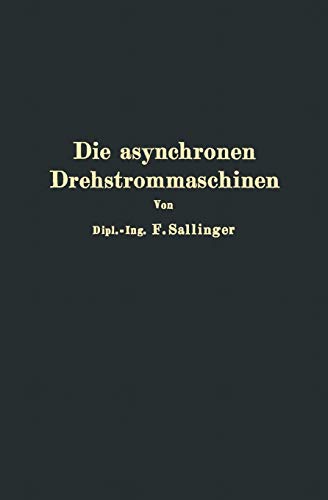 Die asynchronen Drehstrommaschinen mit und ohne Stromwender: Darstellung Ihrer Wirkungsweise Und Verwendungsmöglichkeiten