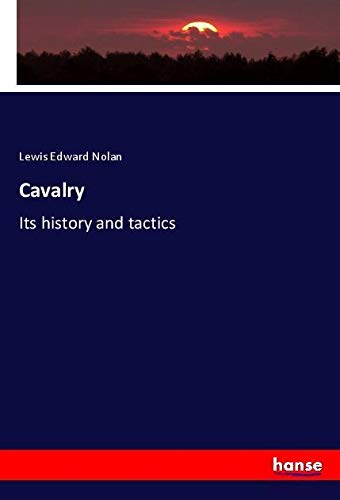 Cavalry: Its history and tactics