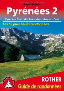 Pyrénées. Vol. 2. Pyrénées centrales françaises : d'Arrens à Seix : 50 des plus belles randonnées pédestres dans les vallées et sur les sommets des Pyrénées centrales françaises