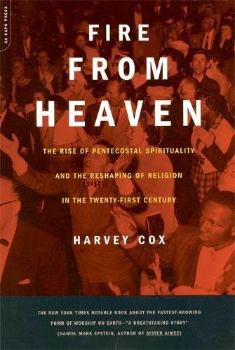 Fire From Heaven: The Rise of Pentecostal Spirituality and the Reshaping of Religion in the 21st Century