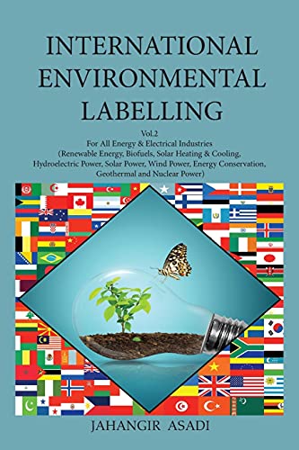 International Environmental Labelling Vol.2 Energy: For All People who wish to take care of Climate Change, Energy & Electrical Industries ... Wind Power, Energy Conserv (Ecolabelling)