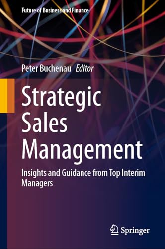 Strategic Sales Management: Insights and Guidance from Top Interim Managers (Future of Business and Finance)