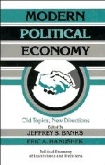 Modern Political Economy: Old Topics, New Directions (Political Economy of Institutions and Decisions)