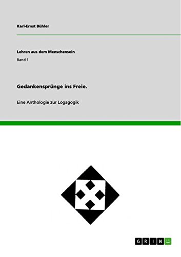 Gedankensprünge ins Freie.: Eine Anthologie zur Logagogik (Lehren aus dem Menschensein)