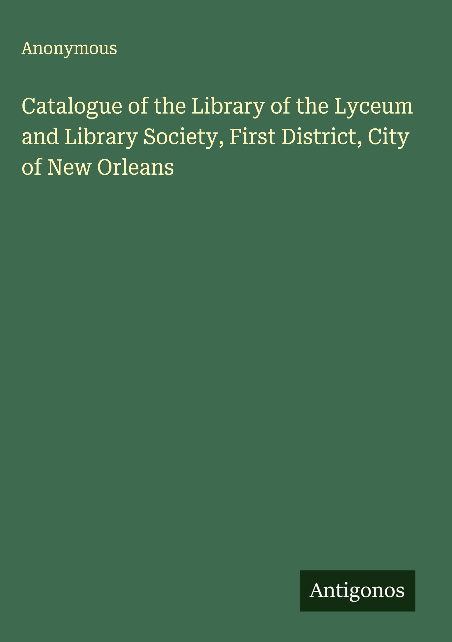 Catalogue of the Library of the Lyceum and Library Society, First District, City of New Orleans