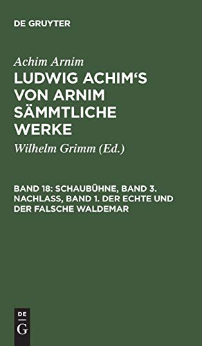 Schaubühne, Band 3. Nachlass, Band 1. Der echte und der falsche Waldemar (Achim Arnim: Ludwig Achim's von Arnim sämmtliche Werke)