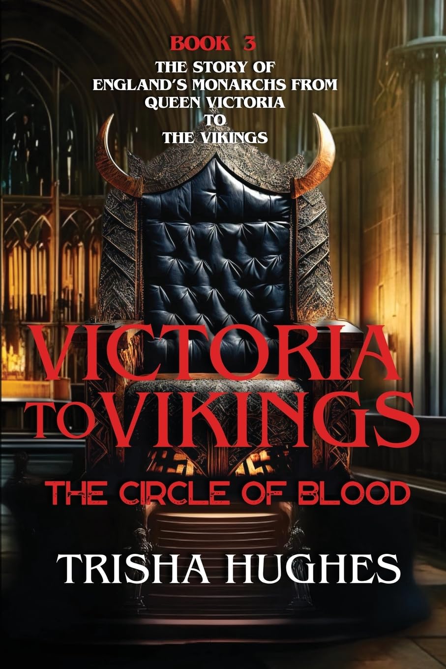 Victoria to Vikings: The Story of England's Monarchs from Queen Victoria to The Vikings - The Circle of Blood (V2V Historical Trilogy, Band 3)