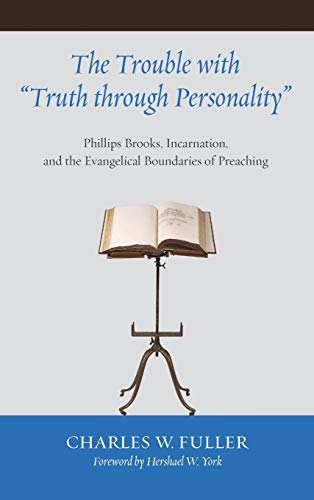 The Trouble with Truth through Personality: Phillips Brooks, Incarnation, and the Evangelical Boundaries of Preaching