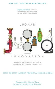 Jugaad Innovation: A Frugal and Flexible Approach to Innovation for the 21st Century