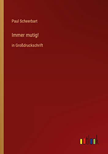 Immer mutig!: in Großdruckschrift
