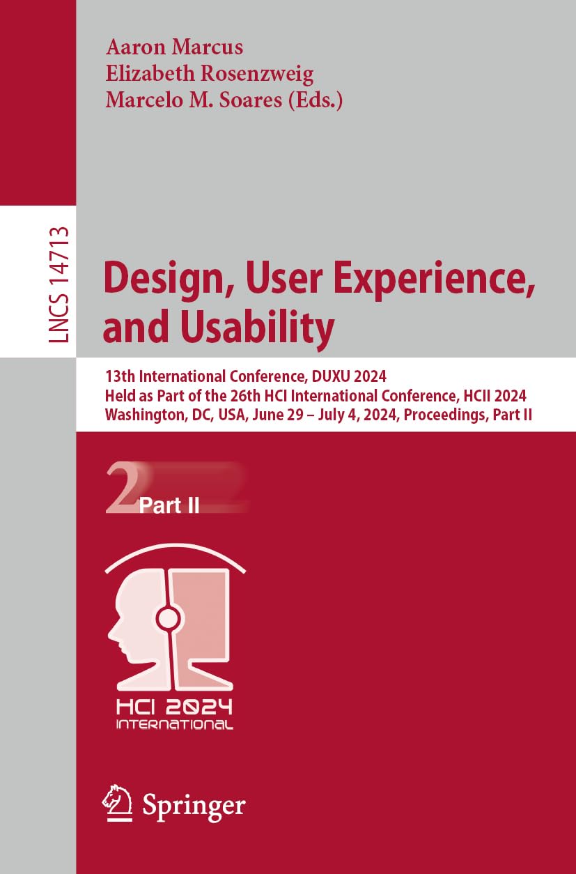 Design, User Experience, and Usability: 13th International Conference, DUXU 2024, Held as Part of the 26th HCI International Conference, HCII 2024, ... Notes in Computer Science, 14713, Band 14713)