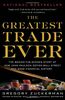 The Greatest Trade Ever: The Behind-the-Scenes Story of How John Paulson Defied Wall Street and Made Financial History