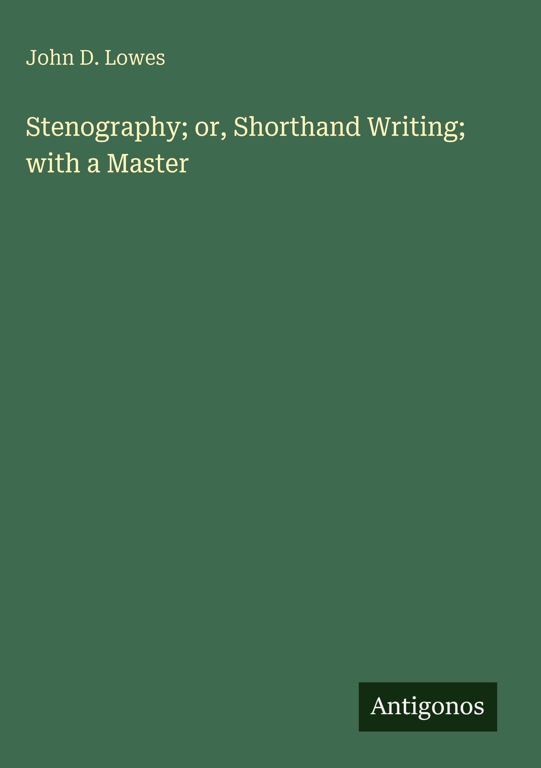 Stenography; or, Shorthand Writing; with a Master