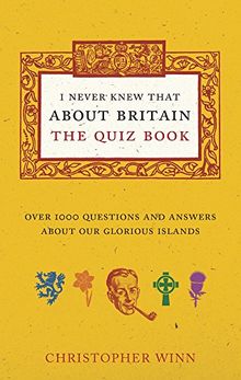 I Never Knew That About Britain: The Quiz Book: Over 1000 questions and answers about our glorious isles