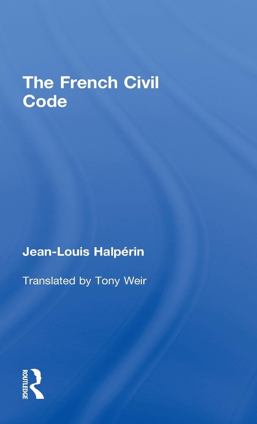 Jean-Louis Halpérin The French Civil Code (University Of Texas At Austin Studies In Foreign And Transnational Law)