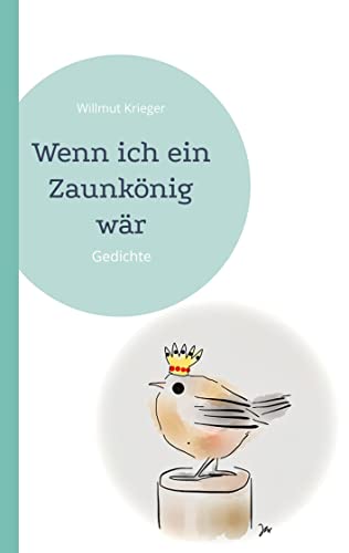 Wenn ich ein Zaunkönig wär: Gedichte