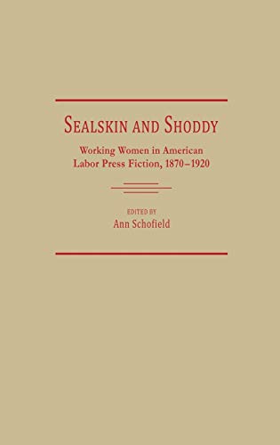 Sealskin and Shoddy: Working Women in the American Nineteenth Century Labor Press, 1870-1920 (Contributions in Women's Studies, Band 96)