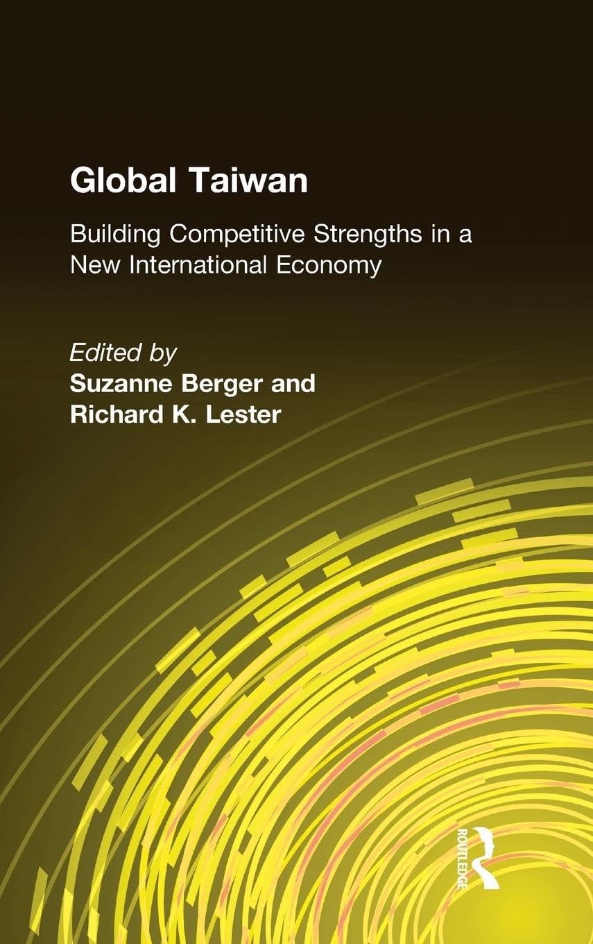 Global Taiwan: Building Competitive Strengths in a New International Economy (East Gate Books)