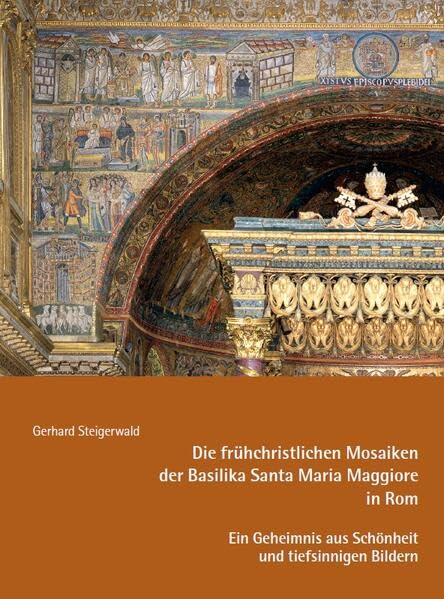 Die frühchristlichen Mosaiken der Basilika Santa Maria Maggiore in Rom – Ein Geheimnis aus Schönheit und tiefsinnigen Bildern (Kleine Kunstführer)