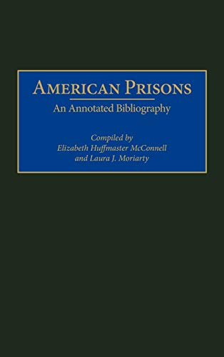 American Prisons: An Annotated Bibliography (Bibliographies of the History of Crime and Criminal Justice, Band 1)