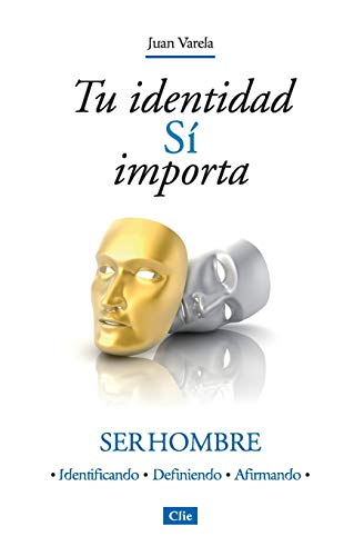 Tu identidad sí importa: Ser hombre. Identificando - Definiendo - Afrimando