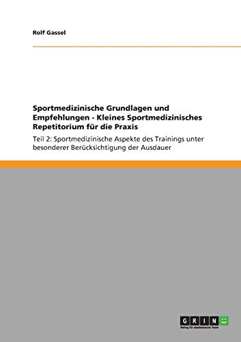 Sportmedizinische Grundlagen und Empfehlungen - Kleines Sportmedizinisches Repetitorium für die Praxis: Teil 2: Sportmedizinische Aspekte des Trainings unter besonderer Berücksichtigung der Ausdauer