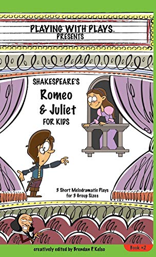 Shakespeare's Romeo & Juliet for Kids: 3 Short Melodramatic Plays for 3 Group Sizes (Playing with Plays, Band 2)