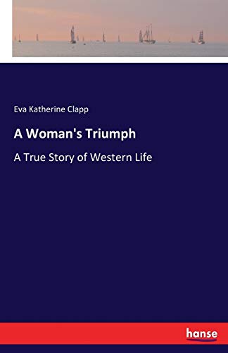 A Woman's Triumph: A True Story of Western Life