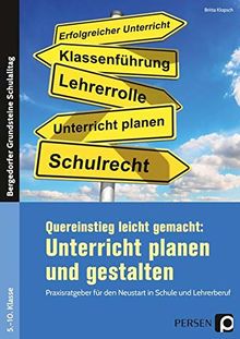 Quereinstieg leicht gemacht: Unterricht gestalten: Praxisratgeber für den Neustart in Schule und Lehrerberuf (5. bis 10. Klasse) (Bergedorfer Grundsteine Schulalltag - SEK)