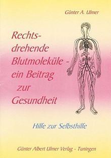 Rechtsdrehende Blutmoleküle - Ein Beitrag zur Gesundheit: Hilfe zur Selbsthilfe