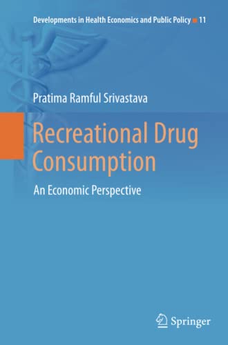Recreational Drug Consumption: An Economic Perspective (Developments in Health Economics and Public Policy, Band 11)