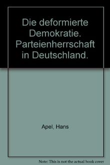 Die deformierte Demokratie Parteienherrschaft in Deutschland