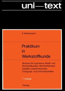 Praktikum in Werkstoffkunde: Skriptum für Ingenieure, Metall- und Werkstoffkundler, Werkstoffwissenschaftler, Eisenhüttenleute, Fertigungs- und Umformtechniker
