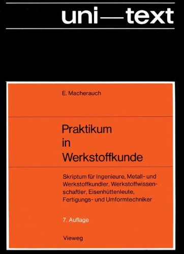 Praktikum in Werkstoffkunde: Skriptum für Ingenieure, Metall- und Werkstoffkundler, Werkstoffwissenschaftler, Eisenhüttenleute, Fertigungs- und Umformtechniker