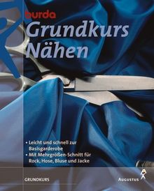 Burda Grundkurs Nähen. Leicht und schnell zur Basisgarderobe. Mit Mehrgrössen-Schnitt für Rock, Hose, Bluse und Jacke