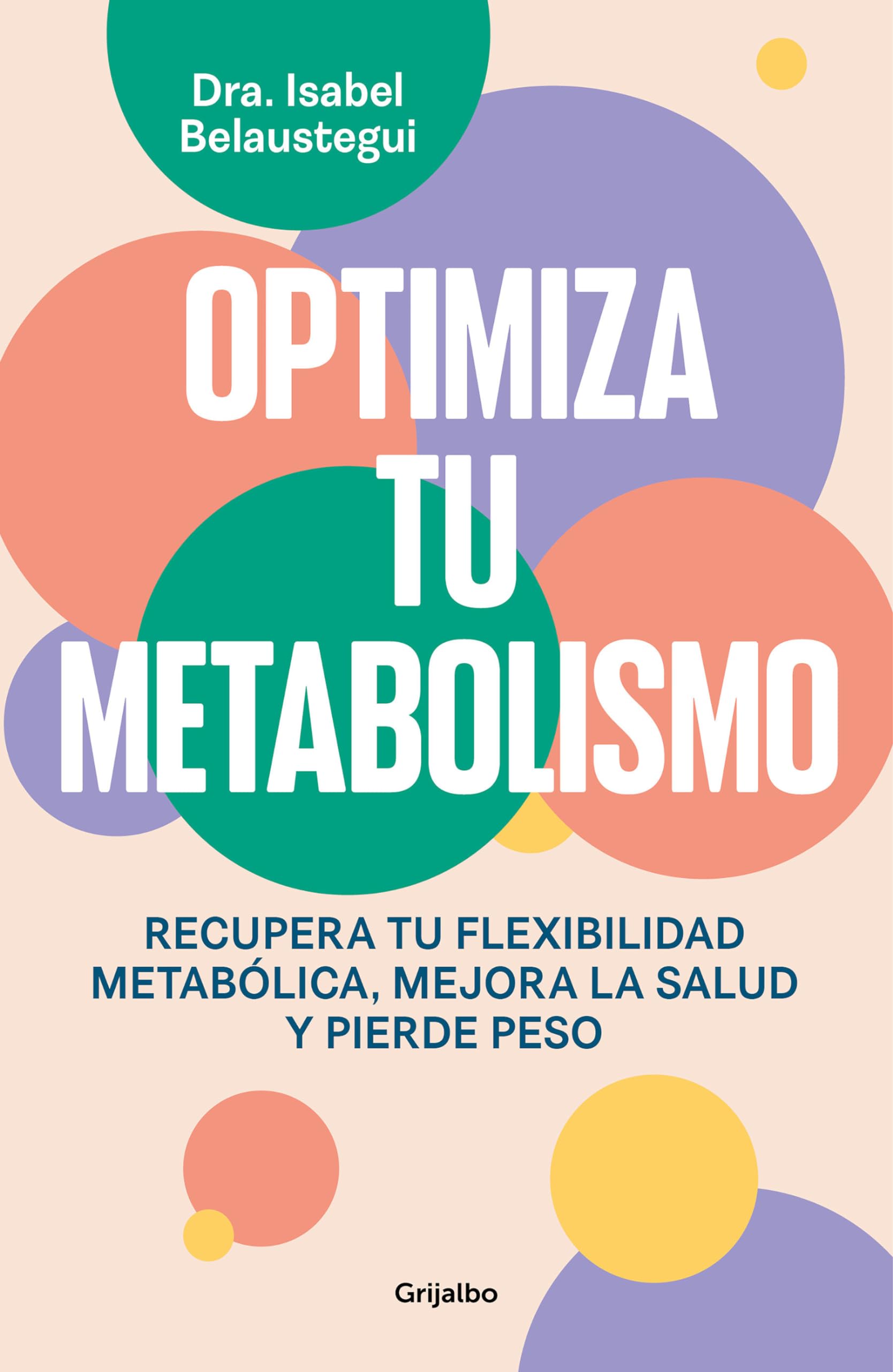 Optimiza tu metabolismo: Recupera tu flexibilidad metabólica, mejora la salud y pierde peso (Bienestar, salud y vida sana)
