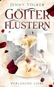 Götterflüstern. Verlorene Liebe: Griechische Götter - Trilogie (Götterflüstern - Saga)