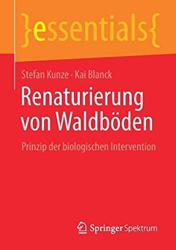Renaturierung von Waldböden: Prinzip der biologischen Intervention (essentials)