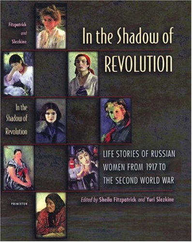 In the Shadow of Revolution: Life Stories of Russian Women from 1917 to the Second World War