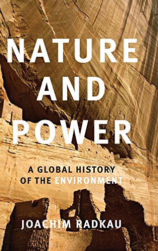 Nature and Power: A Global History of the Environment (Publications of the German Historical Institute)
