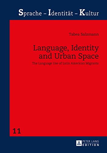 Language, Identity and Urban Space: The Language Use of Latin American Migrants (Sprache - Identität - Kultur)